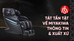 Tất tần tật thông tin xuất xứ ghế massage Miyakiwa